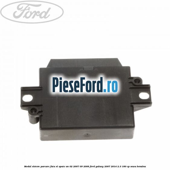 Modul sistem parcare fata si spate an 02/2007-09/2008 Ford Galaxy 2007-2014 2.3 160 cp SEWA benzina
