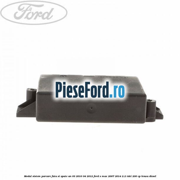 Modul sistem parcare fata si spate an 03/2010-04/2012 Ford S-Max 2007-2014 2.2 TDCi 200 cp KNWA diesel