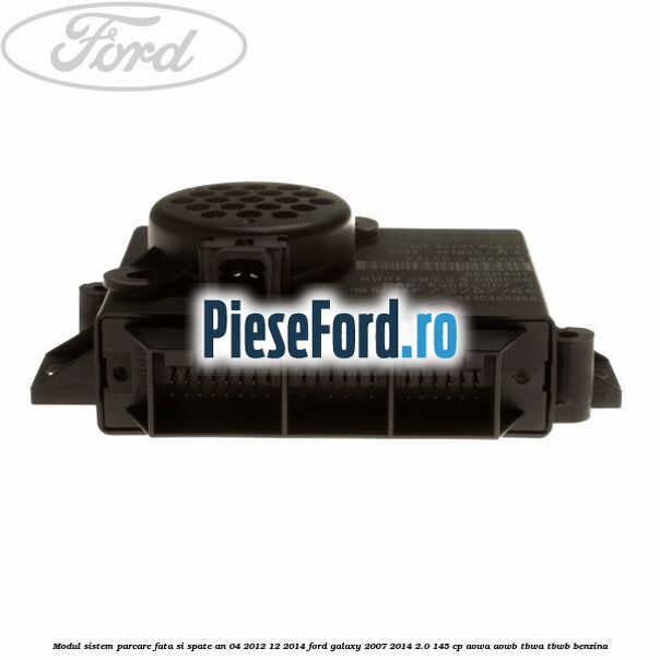 Modul sistem parcare fata si spate an 04/2012-12/2014 Ford Galaxy 2007-2014 2.0 145 cp AOWA, AOWB, TBWA, TBWB benzina