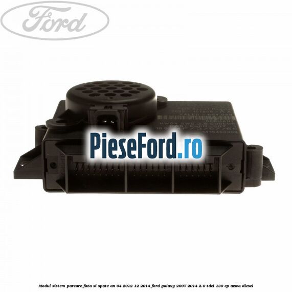 Modul sistem parcare fata si spate an 04/2012-12/2014 Ford Galaxy 2007-2014 2.0 TDCi 130 cp AZWA diesel