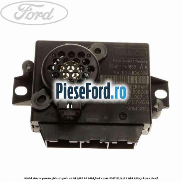 Modul sistem parcare fata si spate an 04/2012-12/2014 Ford S-Max 2007-2014 2.2 TDCi 200 cp KNWA diesel