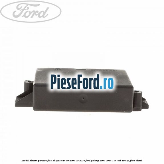 Modul sistem parcare fata si spate an 09/2009-03/2010 Ford Galaxy 2007-2014 1.8 TDCi 100 cp FFWA diesel