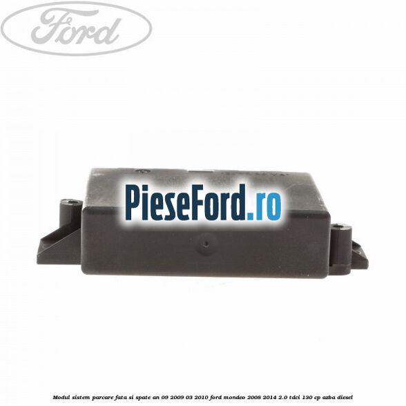 Modul sistem parcare fata si spate an 09/2009-03/2010 Ford Mondeo 2008-2014 2.0 TDCi 130 cp AZBA diesel