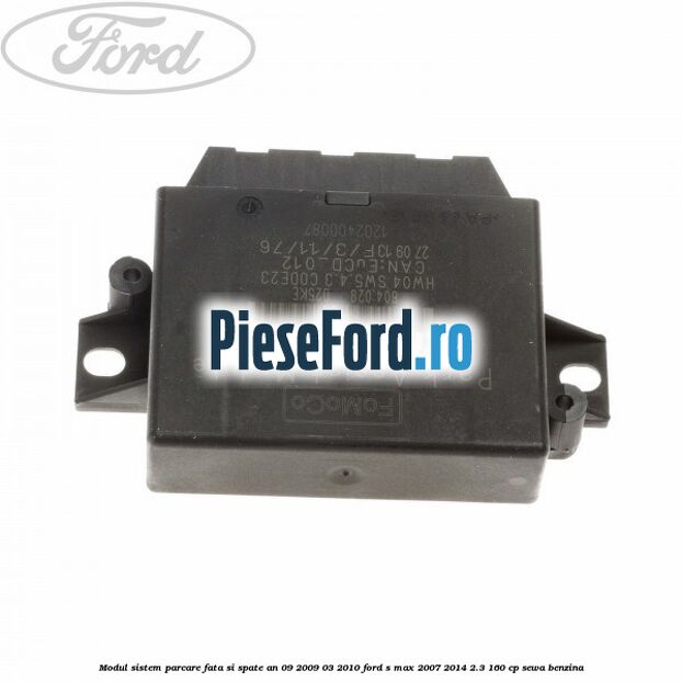 Modul sistem parcare fata si spate an 09/2009-03/2010 Ford S-Max 2007-2014 2.3 160 cp SEWA benzina