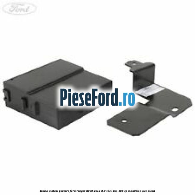 Modul sistem parcare Ford Ranger 2006-2012 3.0 TDCi 4x4 156 cp MD30DITC, WEC diesel