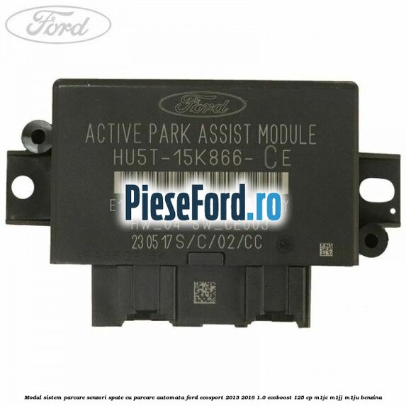 Modul sistem parcare senzori spate cu parcare automata Ford EcoSport 2013-2018 1.0 EcoBoost 125 cp M1JC, M1JJ, M1JU benzina