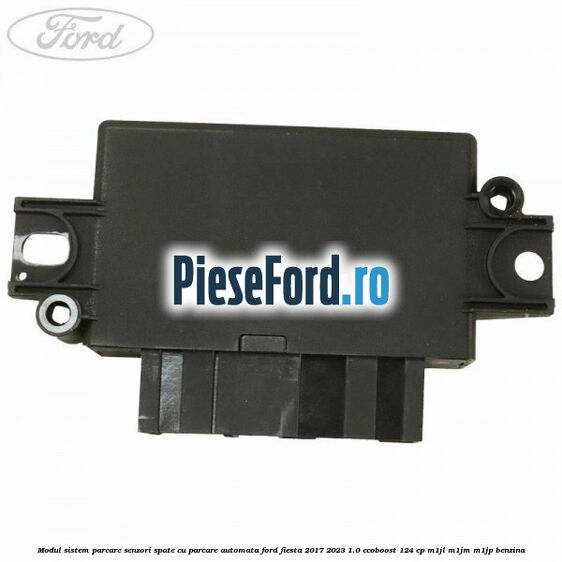 Modul sistem parcare senzori spate cu parcare automata Ford Fiesta 2017-2023 1.0 EcoBoost 124 cp M1JL, M1JM, M1JP benzina