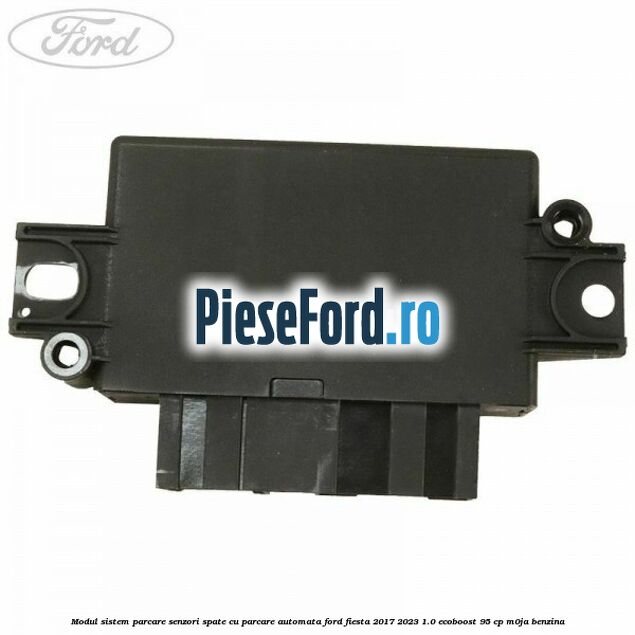 Modul sistem parcare senzori spate cu parcare automata Ford Fiesta 2017-2023 1.0 EcoBoost 95 cp M0JA benzina