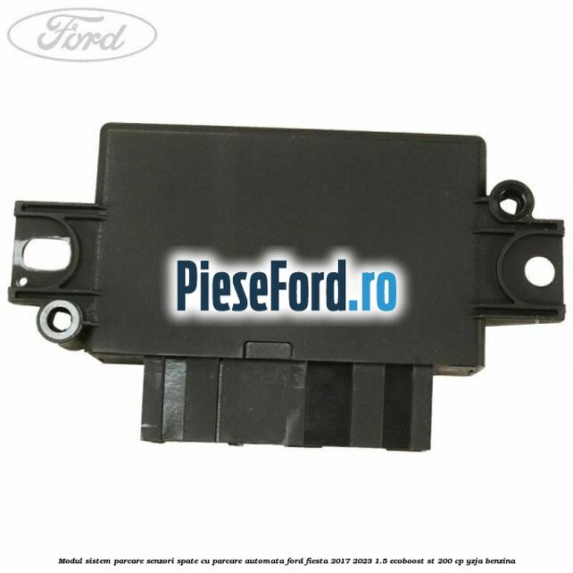 Modul sistem parcare senzori spate cu parcare automata Ford Fiesta 2017-2023 1.5 EcoBoost ST 200 cp YZJA benzina