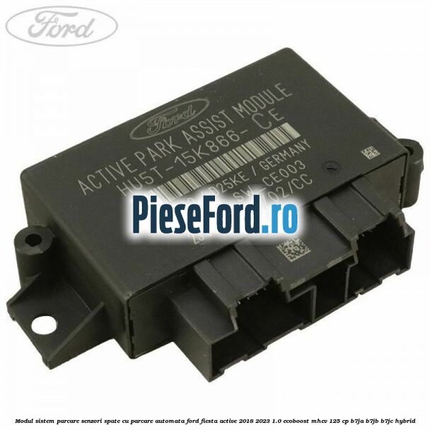 Modul sistem parcare senzori spate cu parcare automata Ford Fiesta Active 2018-2023 1.0 EcoBoost mHEV 125 cp B7JA, B7JB, B7JC Hybrid