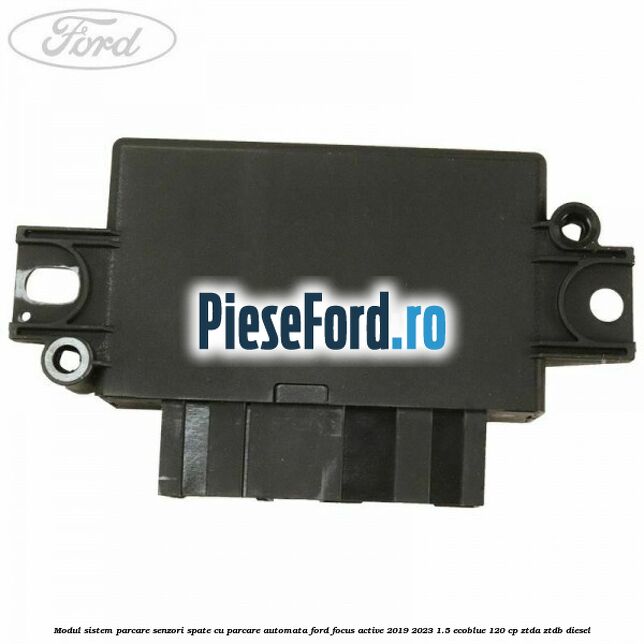 Modul sistem parcare senzori spate cu parcare automata Ford Focus Active 2019-2023 1.5 EcoBlue 120 cp ZTDA, ZTDB diesel
