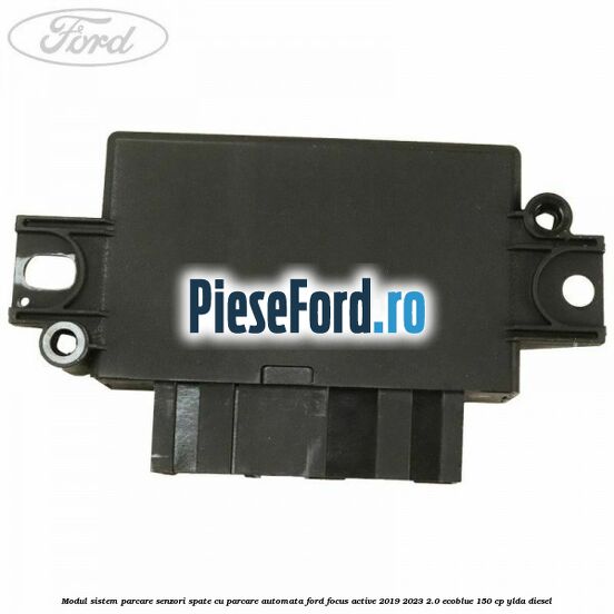 Modul sistem parcare senzori spate cu parcare automata Ford Focus Active 2019-2023 2.0 EcoBlue 150 cp YLDA diesel
