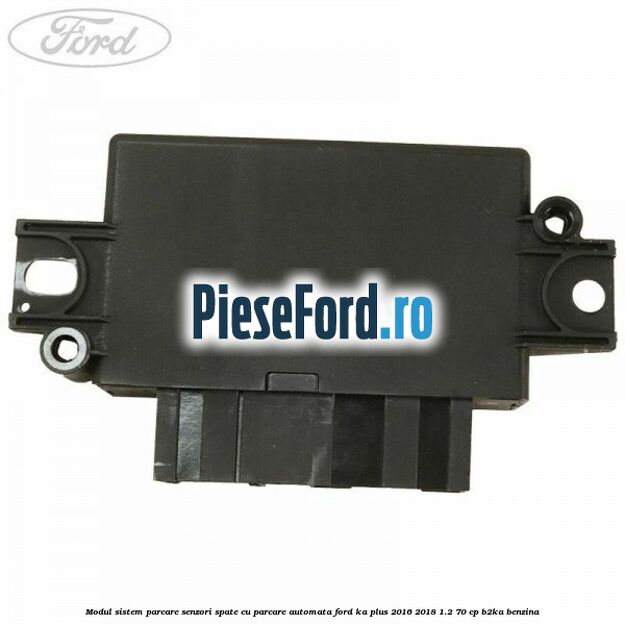 Modul sistem parcare senzori spate cu parcare automata Ford Ka plus 2016-2018 1.2 70 cp B2KA benzina