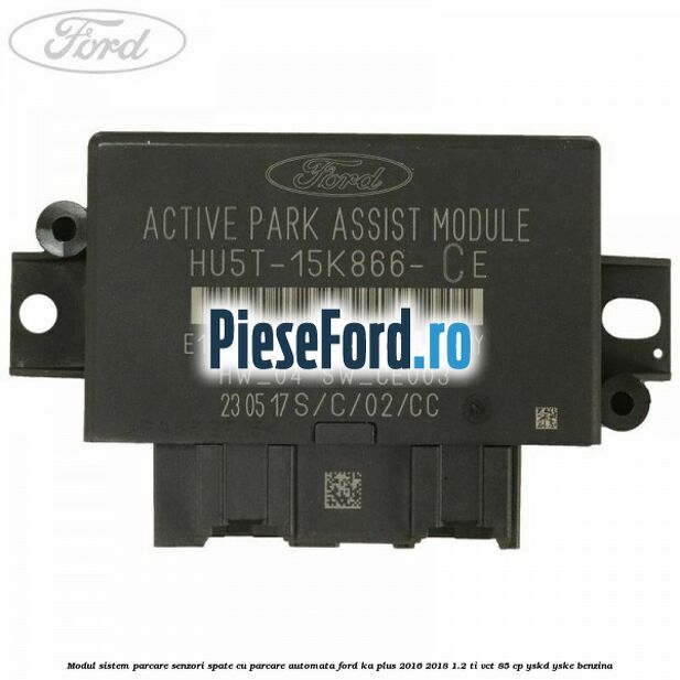 Modul sistem parcare senzori spate cu parcare automata Ford Ka plus 2016-2018 1.2 Ti-VCT 85 cp YSKD, YSKE benzina