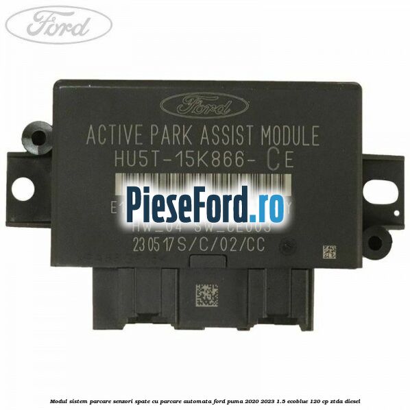 Modul sistem parcare senzori spate cu parcare automata Ford Puma 2020-2023 1.5 EcoBlue 120 cp ZTDA diesel