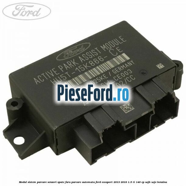 Modul sistem parcare senzori spate fara parcare automata Ford EcoSport 2013-2018 1.5 Ti 140 cp UEJB, UEJE benzina