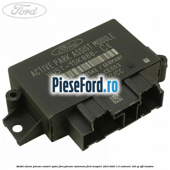 Modul sistem parcare senzori spate fara parcare automata Ford EcoSport 2019-2023 1.0 EcoBoost 100 cp SFJL benzina