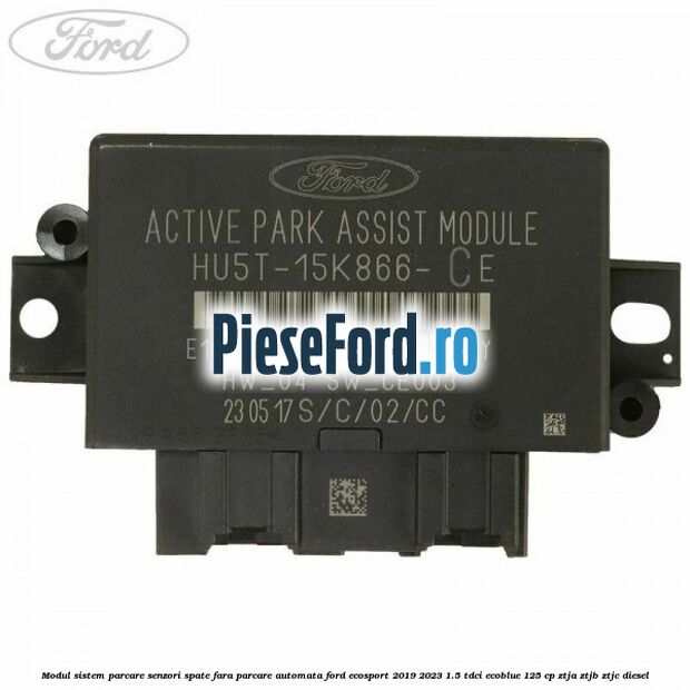 Modul sistem parcare senzori spate fara parcare automata Ford EcoSport 2019-2023 1.5 TDCi EcoBlue 125 cp ZTJA, ZTJB, ZTJC diesel