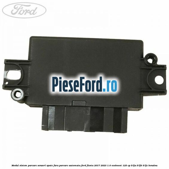 Modul sistem parcare senzori spate fara parcare automata Ford Fiesta 2017-2023 1.0 EcoBoost 125 cp B7JA, B7JB, B7JC benzina