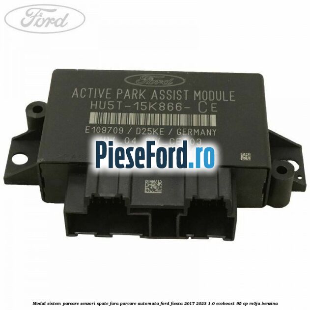 Modul sistem parcare senzori spate fara parcare automata Ford Fiesta 2017-2023 1.0 EcoBoost 95 cp M0JA benzina