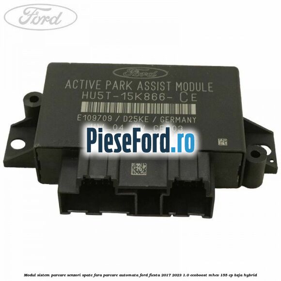 Modul sistem parcare senzori spate fara parcare automata Ford Fiesta 2017-2023 1.0 EcoBoost mHEV 155 cp BZJA Hybrid