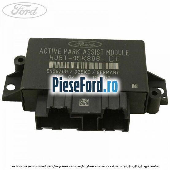Modul sistem parcare senzori spate fara parcare automata Ford Fiesta 2017-2023 1.1 Ti-VCT 70 cp XPJA, XPJB, XPJC, XPJD benzina