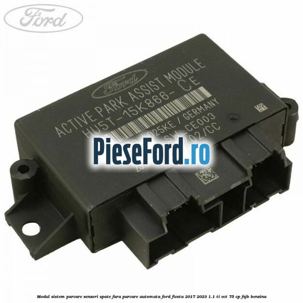 Modul sistem parcare senzori spate fara parcare automata Ford Fiesta 2017-2023 1.1 Ti-VCT 75 cp FSJB benzina