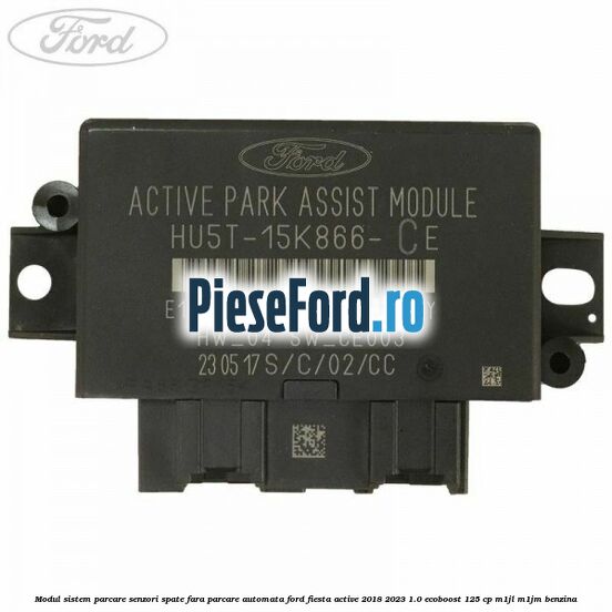 Modul sistem parcare senzori spate fara parcare automata Ford Fiesta Active 2018-2023 1.0 EcoBoost 125 cp M1JL, M1JM benzina
