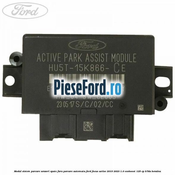 Modul sistem parcare senzori spate fara parcare automata Ford Focus Active 2019-2023 1.0 EcoBoost 125 cp B7DA benzina