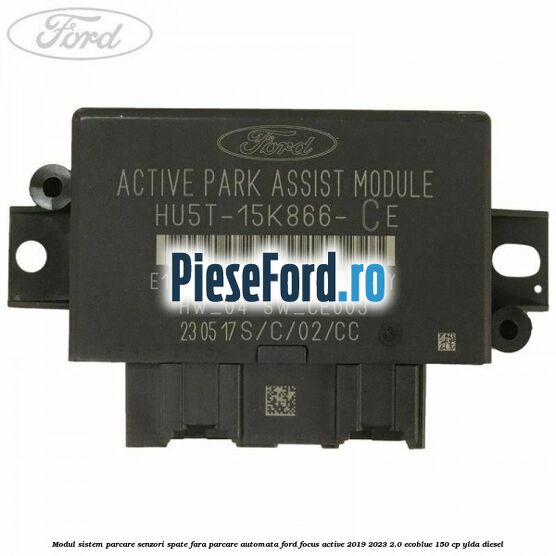 Modul sistem parcare senzori spate fara parcare automata Ford Focus Active 2019-2023 2.0 EcoBlue 150 cp Modul sistem parcare senzori spate fara parcare automata Ford Focus Active 2019-2023 2.0 EcoBlue 150 cp YLDA diesel