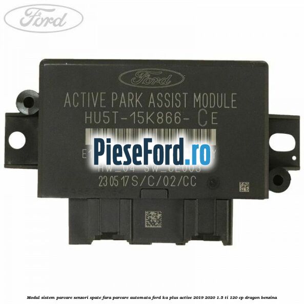 Modul sistem parcare senzori spate fara parcare automata Ford Ka plus Active 2019-2020 1.5 Ti 120 cp Modul sistem parcare senzori spate fara parcare automata Ford Ka plus Active 2019-2020 1.5 Ti 120 cp dragon benzina