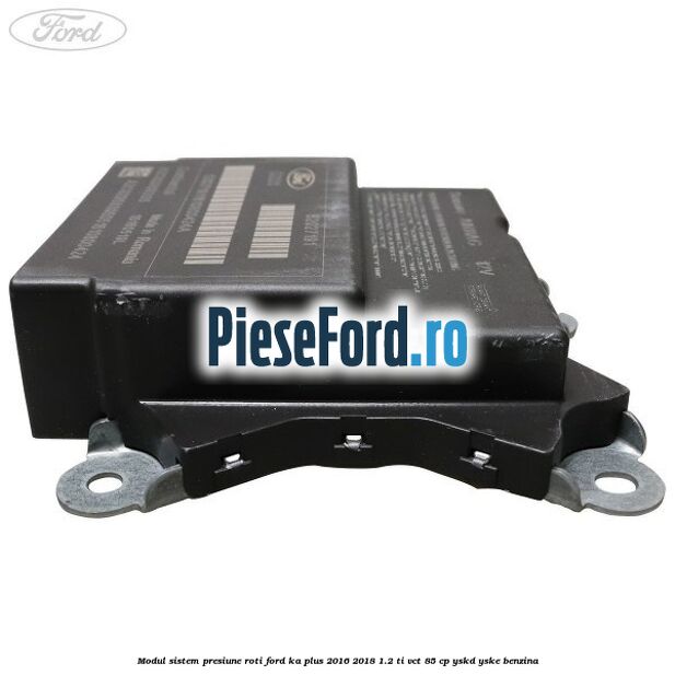 Modul sistem presiune roti Ford Ka plus 2016-2018 1.2 Ti-VCT 85 cp YSKD, YSKE benzina