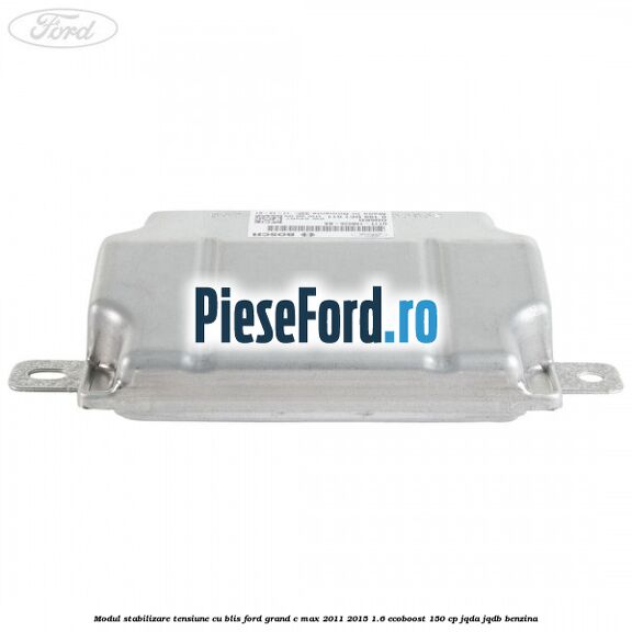 Modul stabilizare tensiune cu BLIS Ford Grand C-Max 2011-2015 1.6 EcoBoost 150 cp JQDA, JQDB benzina