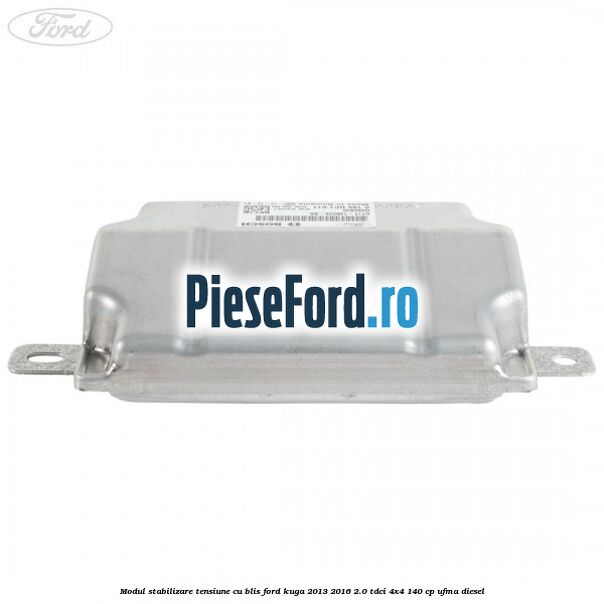 Modul stabilizare tensiune cu BLIS Ford Kuga 2013-2016 2.0 TDCi 4x4 140 cp UFMA diesel