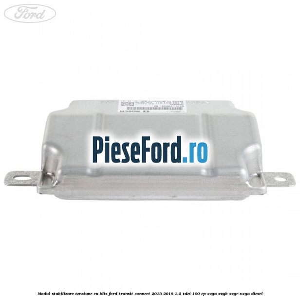 Modul stabilizare tensiune cu BLIS Ford Transit Connect 2013-2018 1.5 TDCi 100 cp XVGA, XVGB, XVGC, XXGA diesel