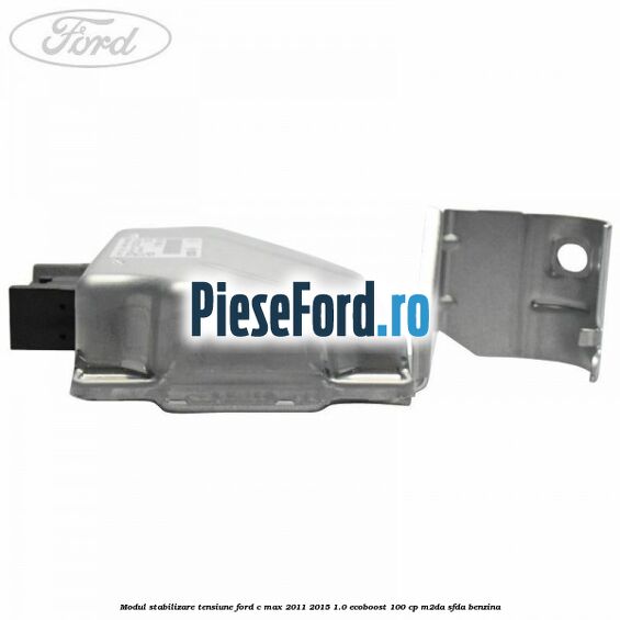 Modul stabilizare tensiune Ford C-Max 2011-2015 1.0 EcoBoost 100 cp M2DA, SFDA benzina