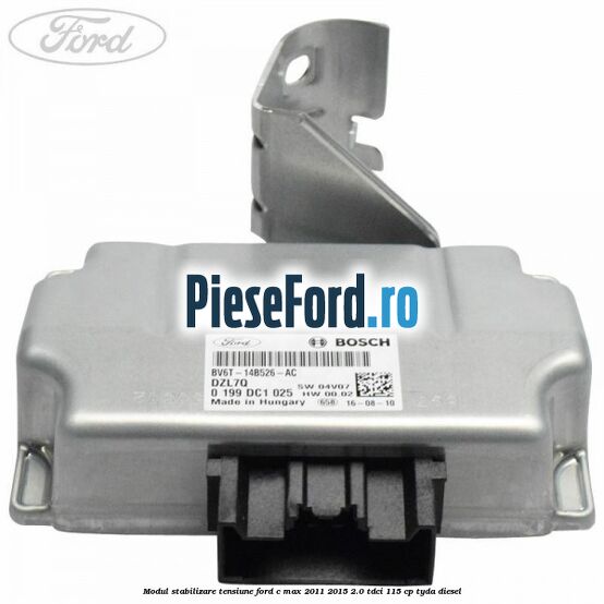Modul stabilizare tensiune Ford C-Max 2011-2015 2.0 TDCi 115 cp TYDA diesel