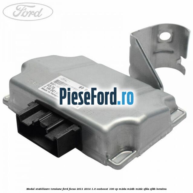 Modul stabilizare tensiune Ford Focus 2011-2014 1.0 EcoBoost 100 cp M2DA, M2DB, M2DC, SFDA, SFDB benzina