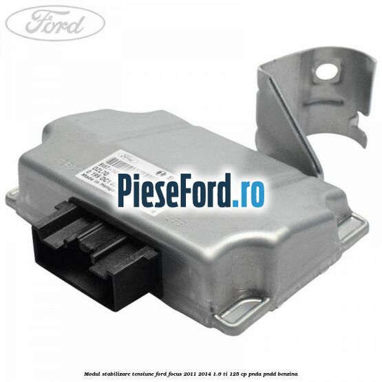 Modul stabilizare tensiune Ford Focus 2011-2014 1.6 Ti 125 cp Modul stabilizare tensiune Ford Focus 2011-2014 1.6 Ti 125 cp PNDA, PNDD benzina