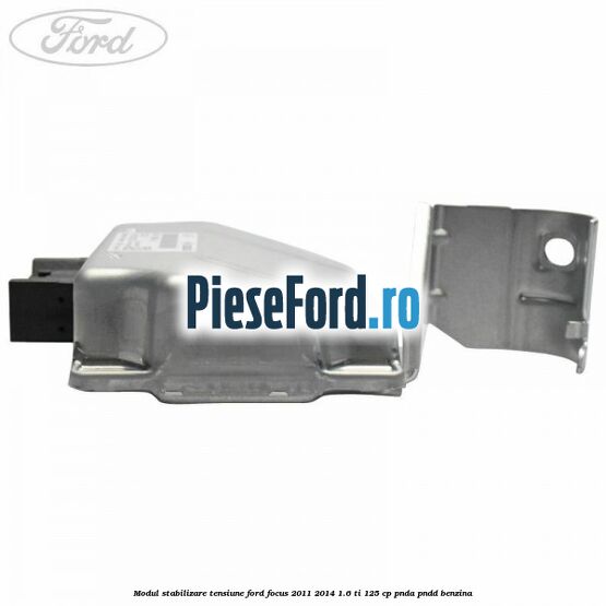 Modul stabilizare tensiune Ford Focus 2011-2014 1.6 Ti 125 cp Modul stabilizare tensiune Ford Focus 2011-2014 1.6 Ti 125 cp PNDA, PNDD benzina