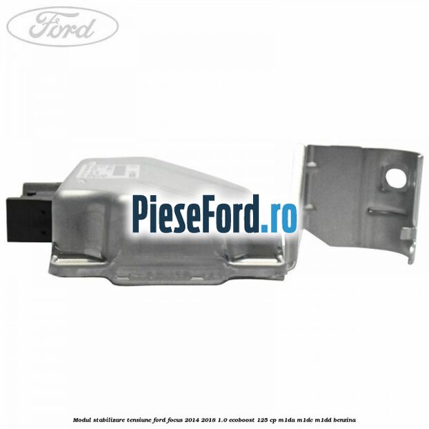 Modul stabilizare tensiune Ford Focus 2014-2018 1.0 EcoBoost 125 cp M1DA, M1DC, M1DD benzina