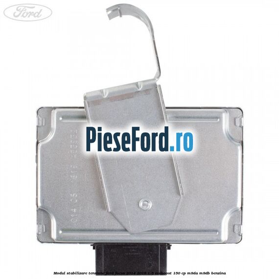 Modul stabilizare tensiune Ford Focus 2014-2018 1.5 EcoBoost 150 cp M8DA, M8DB benzina