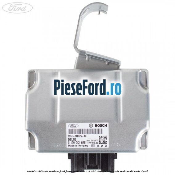 Modul stabilizare tensiune Ford Focus 2014-2018 1.5 TDCi 120 cp XWDA, XWDB, XWDC, XWDD, XWDE diesel
