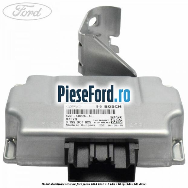 Modul stabilizare tensiune Ford Focus 2014-2018 1.6 TDCi 115 cp Modul stabilizare tensiune Ford Focus 2014-2018 1.6 TDCi 115 cp T1DA, T1DB diesel