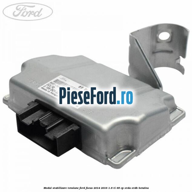 Modul stabilizare tensiune Ford Focus 2014-2018 1.6 Ti 85 cp XTDA, XTDB benzina
