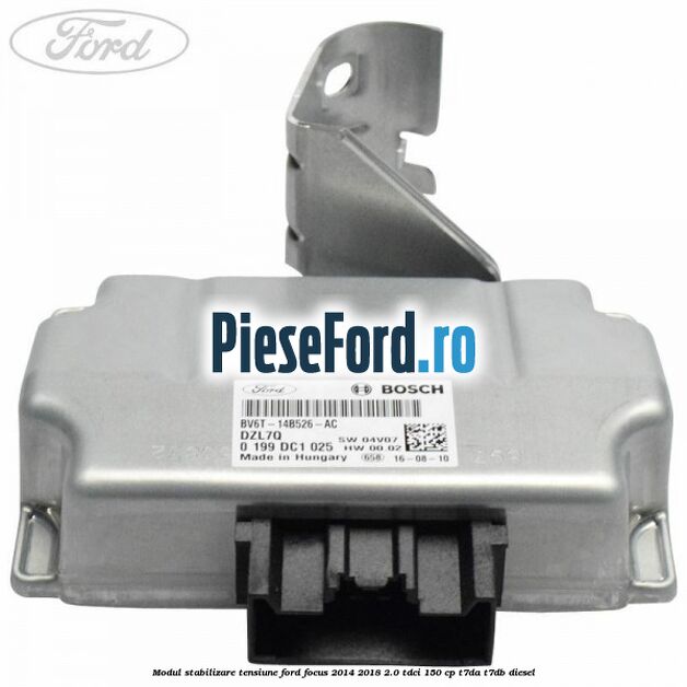 Modul stabilizare tensiune Ford Focus 2014-2018 2.0 TDCi 150 cp T7DA, T7DB diesel