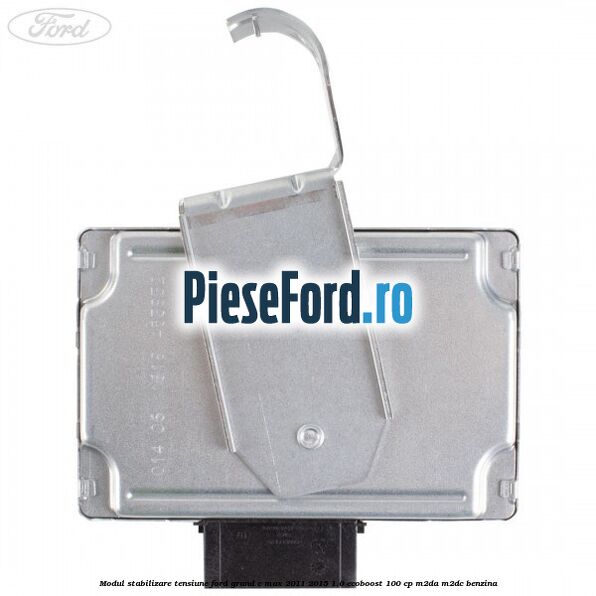 Modul stabilizare tensiune Ford Grand C-Max 2011-2015 1.0 EcoBoost 100 cp M2DA, M2DC benzina