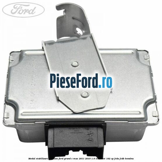 Modul stabilizare tensiune Ford Grand C-Max 2011-2015 1.6 EcoBoost 182 cp JTDA, JTDB benzina