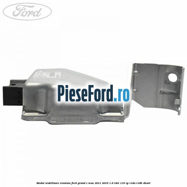 Modul stabilizare tensiune Ford Grand C-Max 2011-2015 1.6 TDCi 115 cp T1DA, T1DB diesel