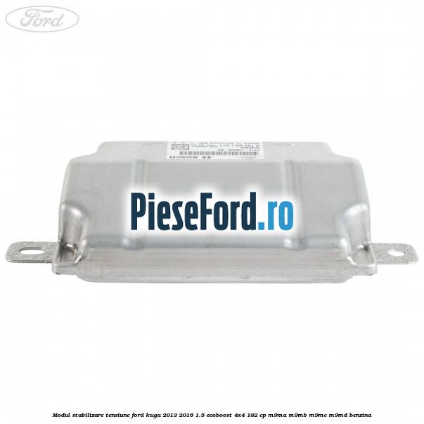 Modul stabilizare tensiune Ford Kuga 2013-2016 1.5 EcoBoost 4x4 182 cp M9MA, M9MB, M9MC, M9MD benzina